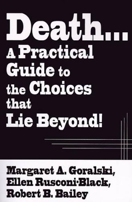 Death...a Practical Guide to the Choices That Lie Beyond! book