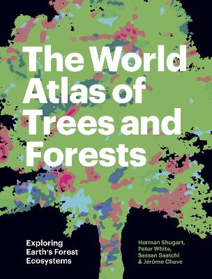 The World Atlas of Trees and Forests: Exploring Earth's Forest Ecosystems book
