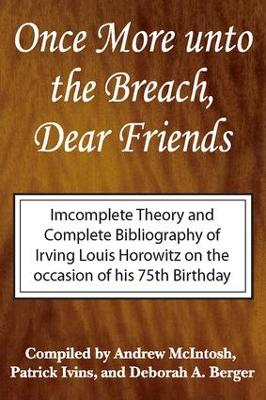 Once More Unto the Breach, Dear Friends by Irving Louis Horowitz