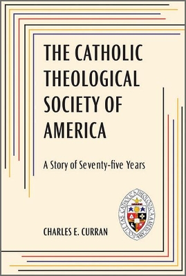 The Catholic Theological Society of America: A Story of Seventy-Five Years book