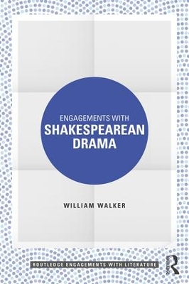 Engagements with Shakespearean Drama by William Walker