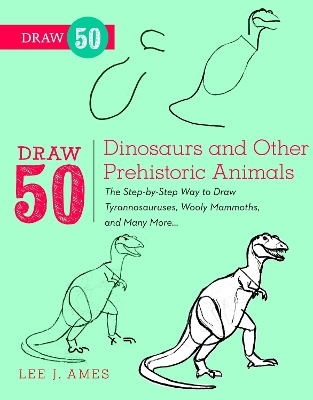 Draw 50 Dinosaurs And Other Prehistoric Animals book