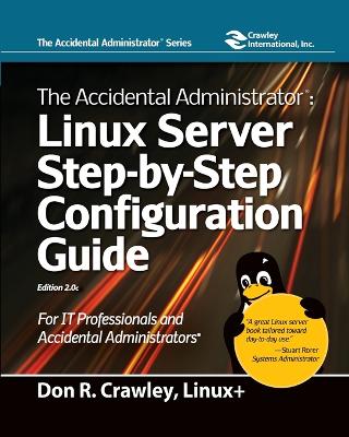 The Accidental Administrator: Linux Server Step-by-Step Configuration Guide: Linux Server Step-by-Step Configuration Guide book