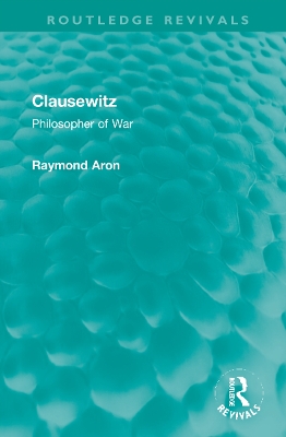 Clausewitz: Philosopher of War by Raymond Aron