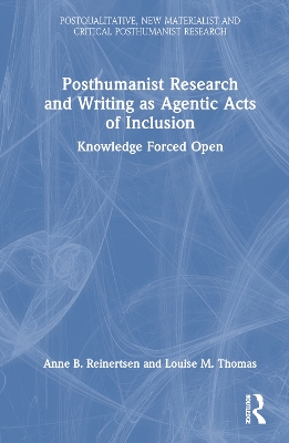 Posthumanist Research and Writing as Agentic Acts of Inclusion: Knowledge Forced Open by Anne B. Reinertsen