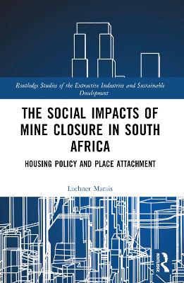 The Social Impacts of Mine Closure in South Africa: Housing Policy and Place Attachment by Lochner Marais