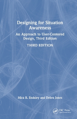 Designing for Situation Awareness: An Approach to User-Centered Design, Third Edition by Mica R. Endsley