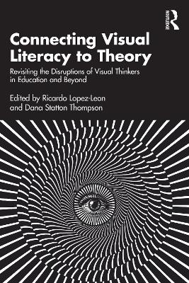 Connecting Visual Literacy to Theory: Revisiting the Disruptions of Visual Thinkers in Education and Beyond book