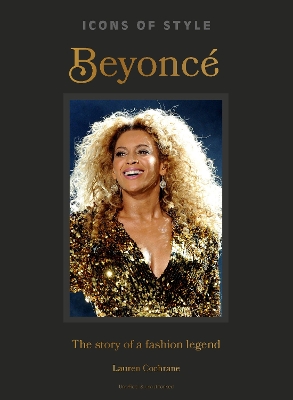 Icons of Style: Beyoncé: The story of a fashion legend book