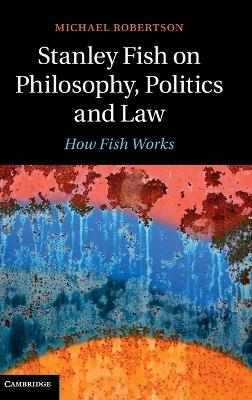 Stanley Fish on Philosophy, Politics and Law book