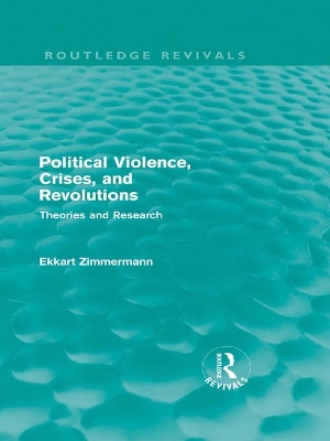 Political Violence, Crises and Revolutions (Routledge Revivals): Theories and Research by Ekkart Zimmermann