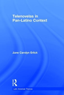 Telenovelas in Pan-Latino Context by June Carolyn Erlick