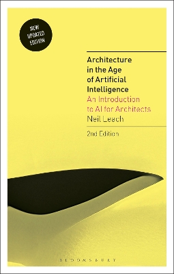 Architecture in the Age of Artificial Intelligence: An Introduction to AI for Architects by Neil Leach