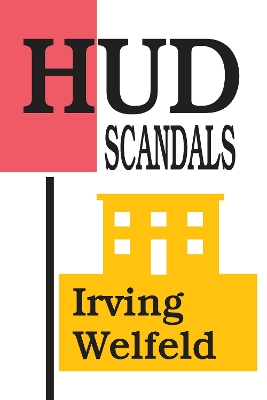 HUD Scandals: Howling Headlines and Silent Fiascoes by Irving Welfeld