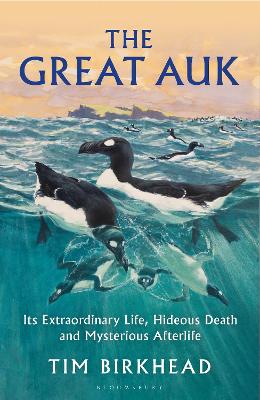 The Great Auk: Its Extraordinary Life, Hideous Death and Mysterious Afterlife book