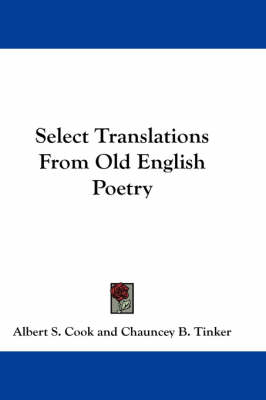 Select Translations From Old English Poetry by Albert S Cook