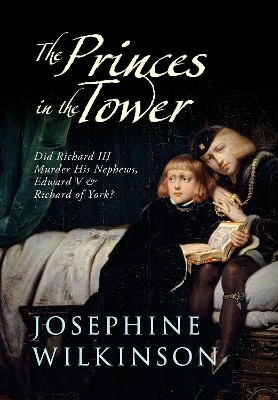 Princes in the Tower by Josephine Wilkinson