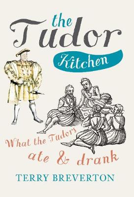 The Tudor Kitchen by Terry Breverton