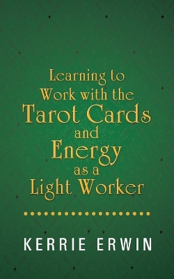 Learning to Work with the Tarot Cards and Energy as a Light Worker book