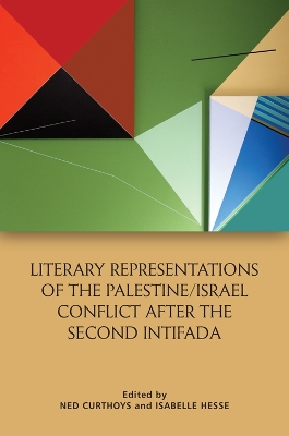 Literary Representations of the Palestine/Israel Conflict After the Second Intifada book