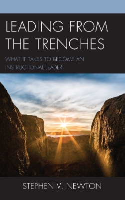 Leading from the Trenches: What It Takes to Become an Instructional Leader by Stephen V. Newton