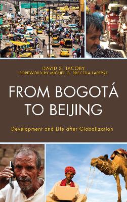 From Bogotá to Beijing: Development and Life after Globalization book