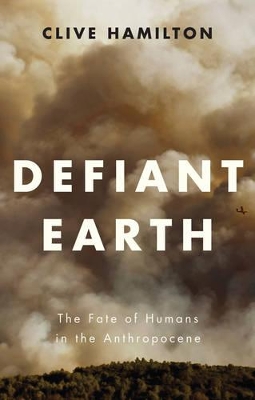 Defiant Earth: The Fate of Humans in the Anthropocene book