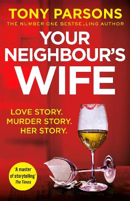 Your Neighbour’s Wife: Nail-biting suspense from the #1 bestselling author by Tony Parsons