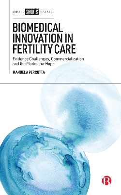 Biomedical Innovation in Fertility Care: Evidence Challenges, Commercialization and the Market for Hope book