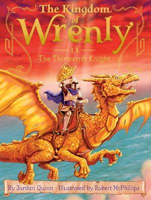 The Kingdom of Wrenly: #13 The Thirteenth Knight by Jordan Quinn