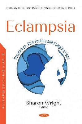 Eclampsia: Prevalence, Risk Factors and Complications book