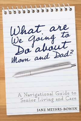 What are we going to do about Mom and Dad?: A Navigational Guide to Senior Living and Care book