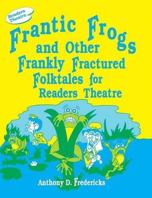 Frantic Frogs and Other Frankly Fractured Folktales for Readers Theatre book