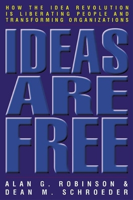 Ideas Are Free: How the Idea Revolution is Liberating People and Transforming Organizations book