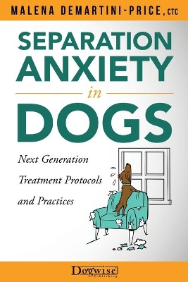 Separation Anxiety in Dogs - Next Generation Treatment Protocols and Practices book