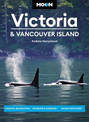 Moon Victoria & Vancouver Island (Third Edition): Coastal Recreation, Museums & Gardens, Whale-Watching book