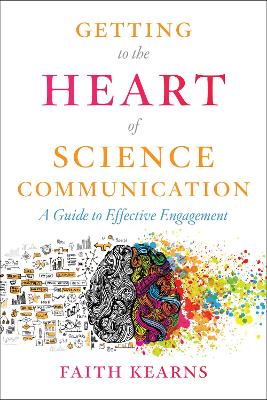 Getting to the Heart of Science Communication: A Guide to Effective Engagement book