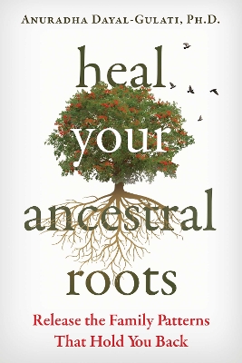 Heal Your Ancestral Roots: Release the Family Patterns That Hold You Back book