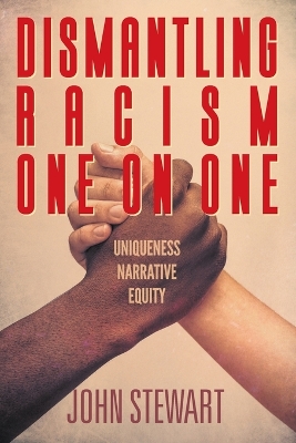 Dismantling Racism One On One: Uniqueness Narrative Equity book
