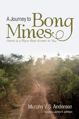 A Journey to Bong Mines: Home Is a Place Best Known to You by Murphy V S Anderson