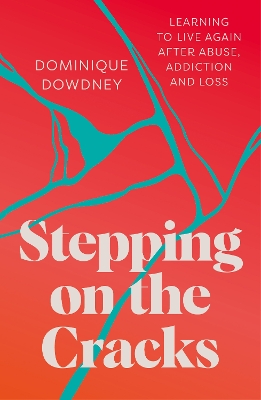 Stepping on the Cracks: Learning to Live Again after Abuse, Addiction and Loss book