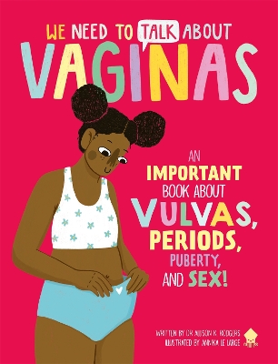 We Need to Talk About Vaginas: An IMPORTANT Book About Vulvas, Periods, Puberty, and Sex! book