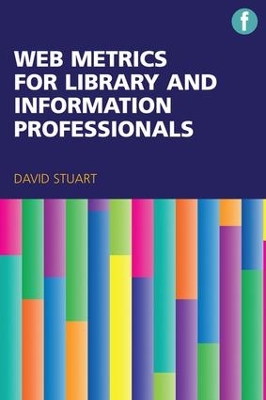 Web Metrics for Library and Information Professionals by David Stuart