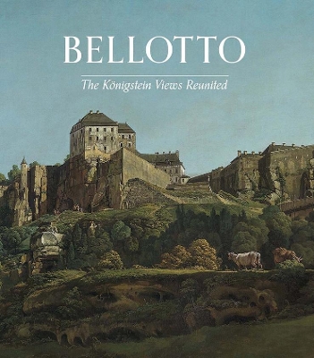 Bellotto: The Koenigstein Views Reunited book