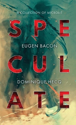 Speculate: A Collection of Microlit by Eugen Bacon