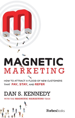 Magnetic Marketing: How To Attract A Flood Of New Customers That Pay, Stay, and Refer book