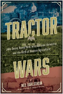 Tractor Wars: John Deere, Henry Ford, International Harvester, and the Birth of Modern Agriculture book