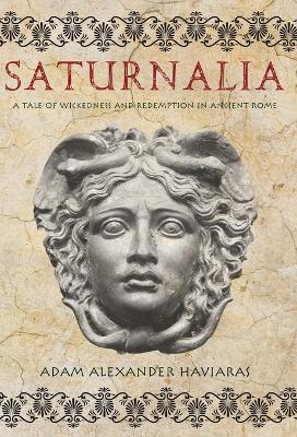 Saturnalia: A Tale of Wickedness and Redemption in Ancient Rome book