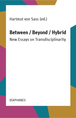 Between / Beyond / Hybrid: New Essays on Transdisciplinarity book