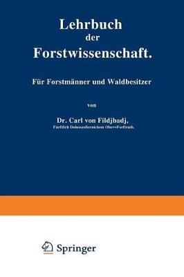 Lehrbuch der Forstwissenschaft: Für Forstmänner und Waldbesitzer by Carl Von Fischbach
